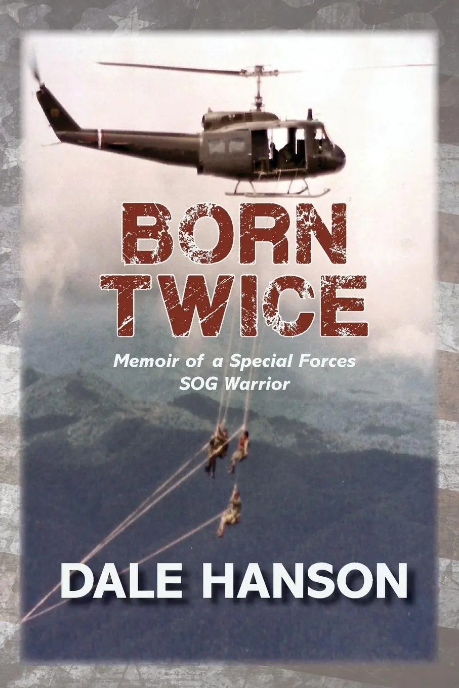 Cover: 9798992753424 | Born Twice | Memoir of a Special Forces SOG Warriorr | Dale Hanson