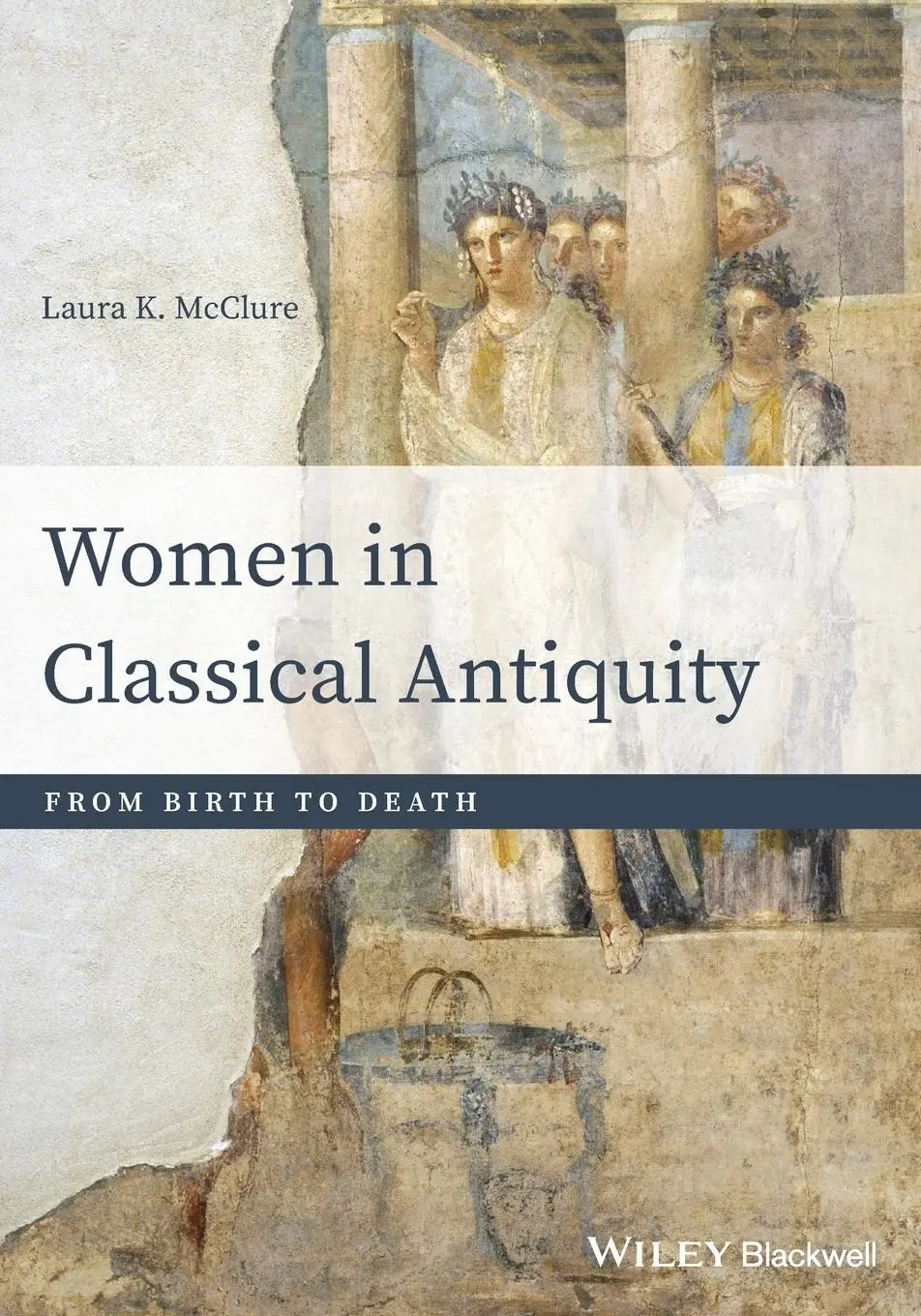 Cover: 9781118413524 | Women in Classical Antiquity | From Birth to Death | Laura K McClure