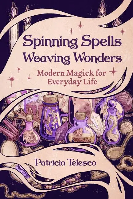 Cover: 9781959883524 | Spinning Spells, Weaving Wonders | Modern Magick for Everyday Life