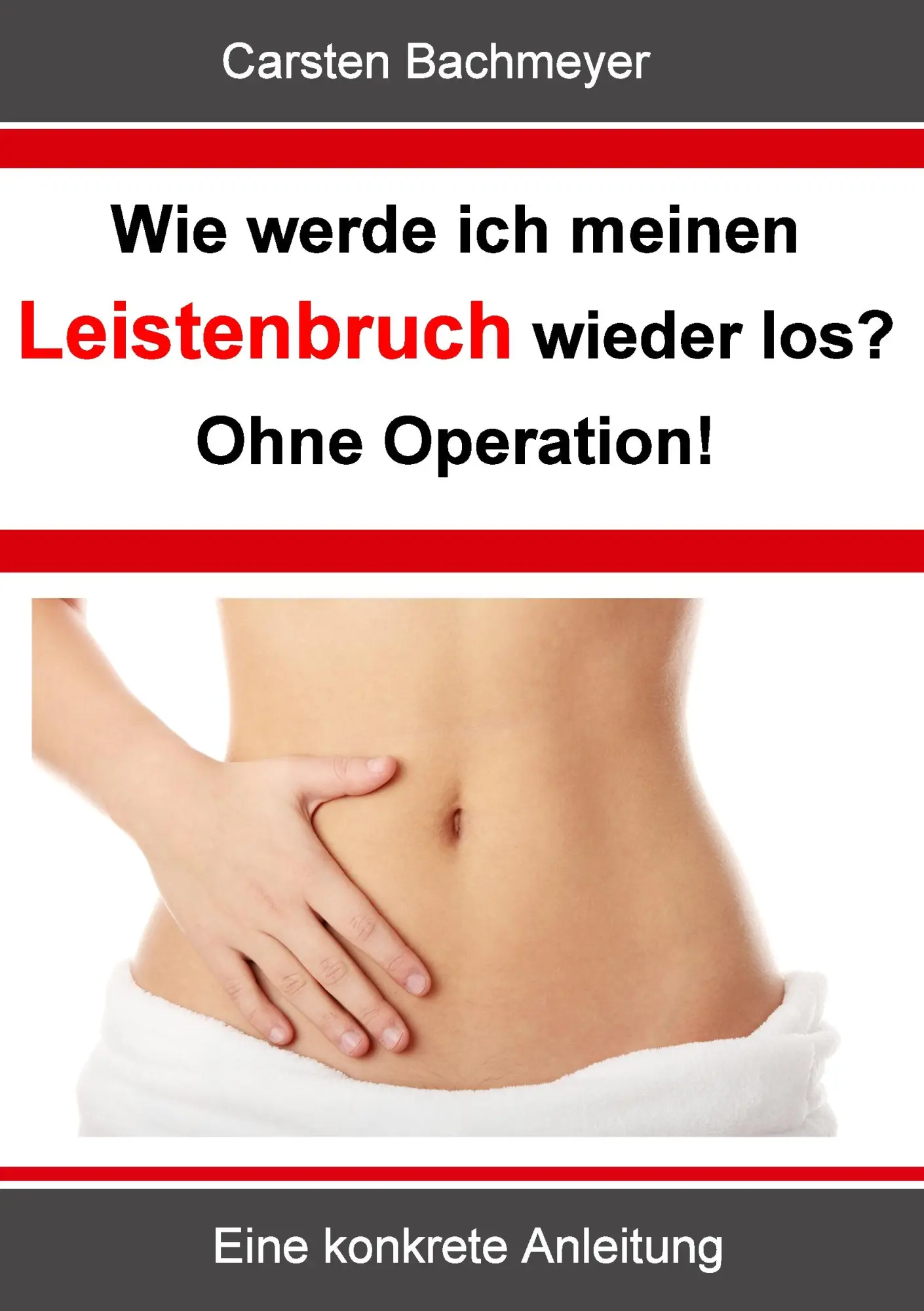 Cover: 9783844813524 | Wie werde ich meinen Leistenbruch wieder los? Ohne Operation! | Buch