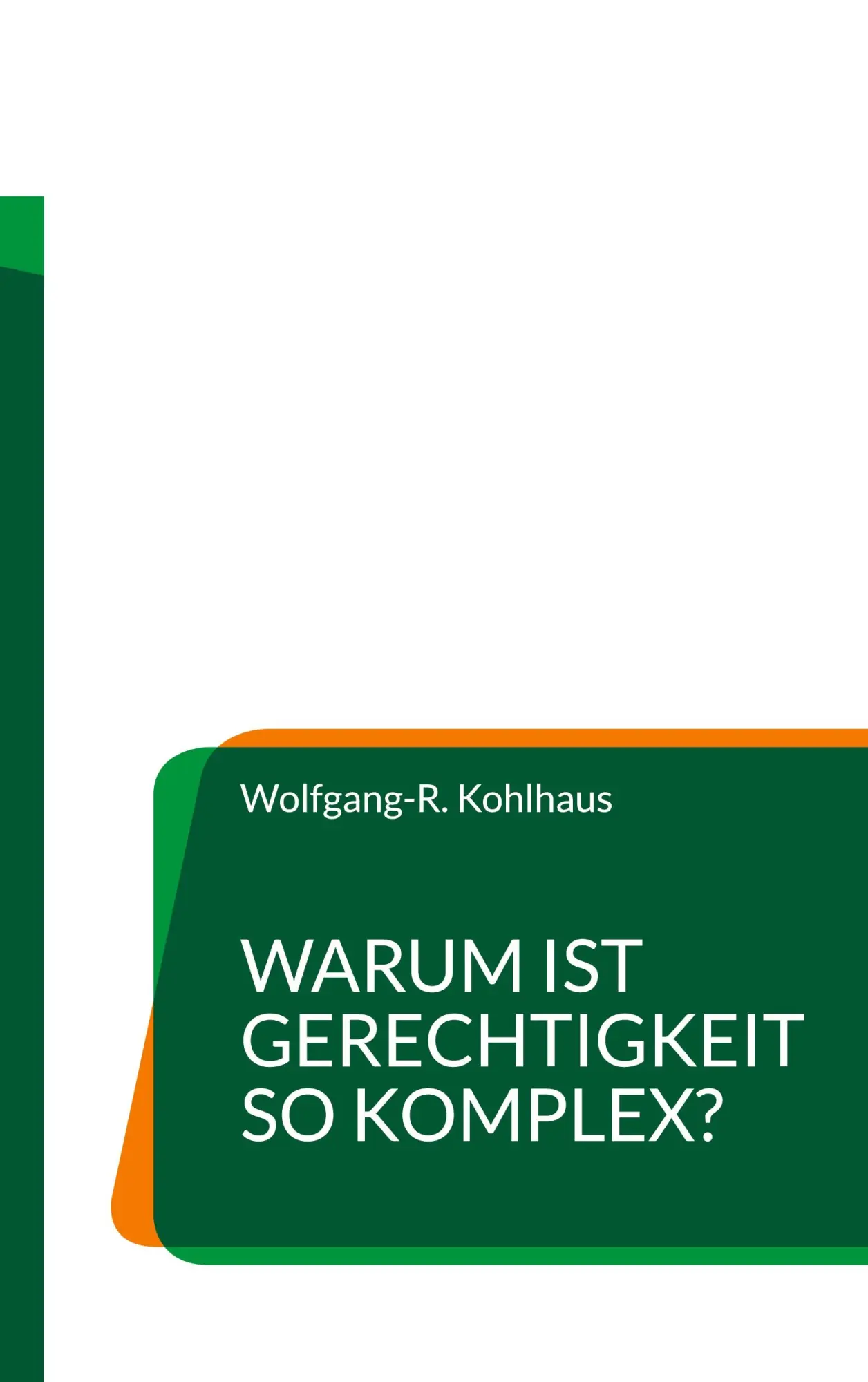 Cover: 9783696393724 | Warum ist Gerechtigkeit so komplex? | Wolfgang-R. Kohlhaus | Buch