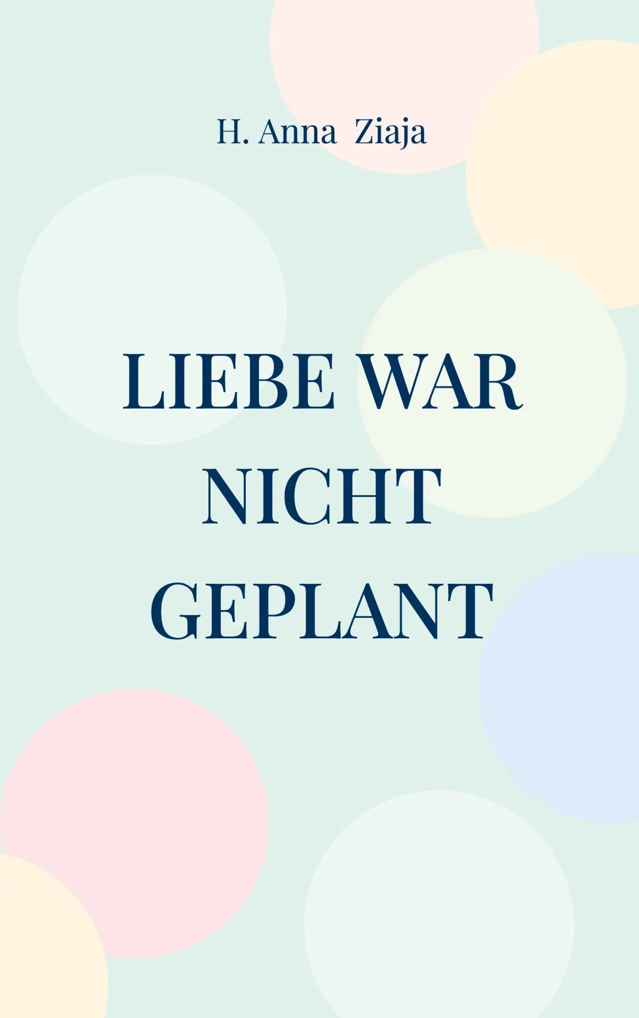 Cover: 9783819213724 | Liebe war nicht geplant | H. Anna Ziaja | Taschenbuch | 316 S. | 2025
