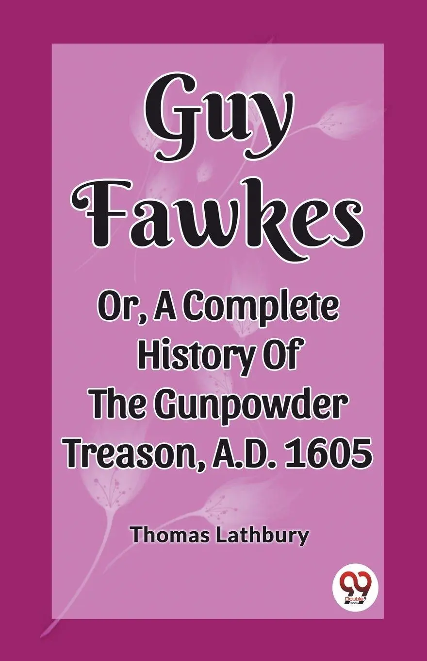 Cover: 9789362203724 | Guy Fawkes Or, A Complete History Of The Gunpowder Treason, A.D. 1605