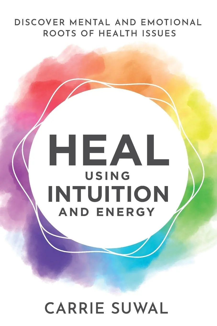 Cover: 9781778203824 | Heal Using Intuition And Energy | Carrie Suwal | Taschenbuch | 2022