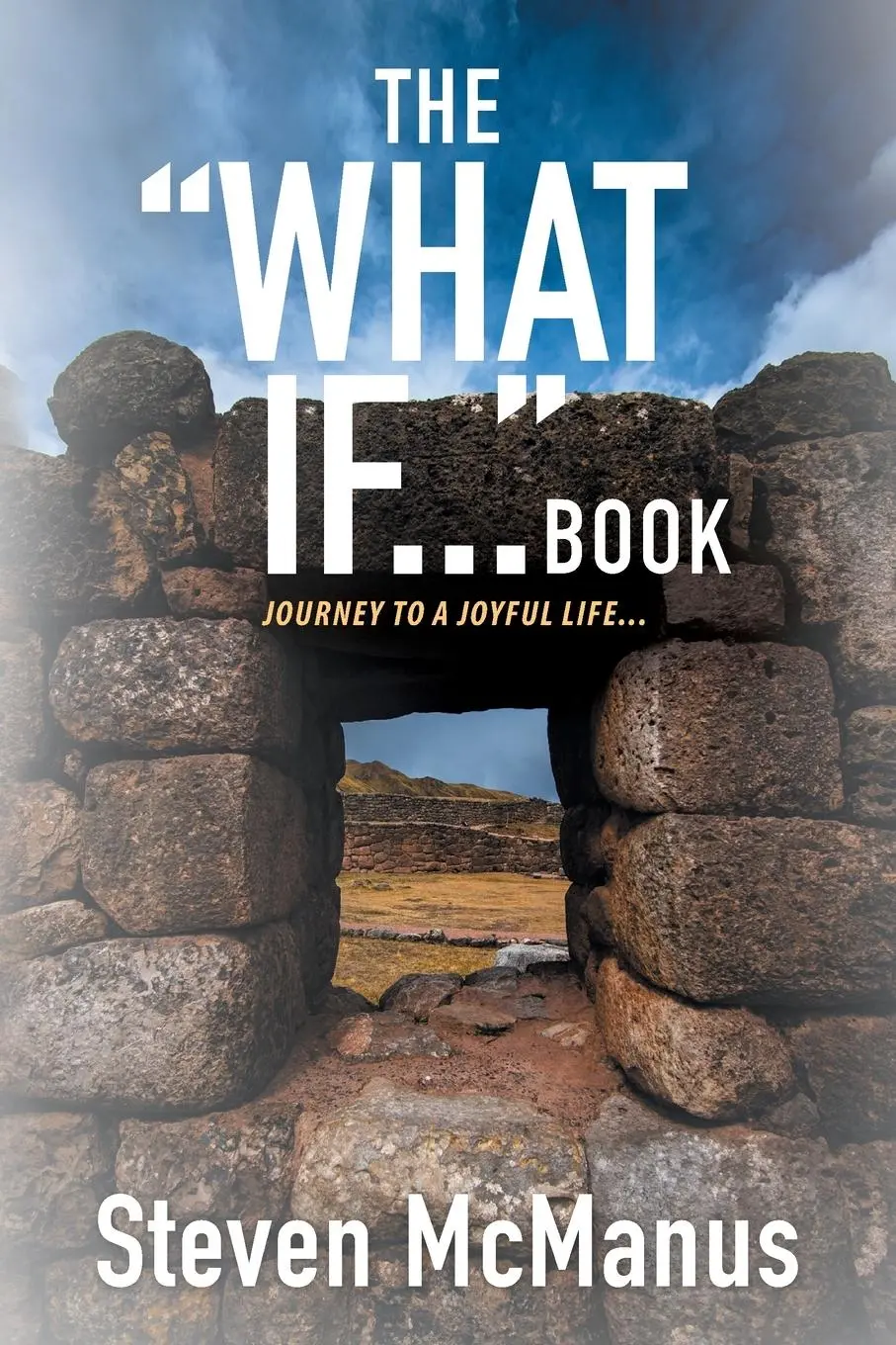 Cover: 9781957943824 | The "What If..." Book | Journey to a Joyful Life... | Steven McManus