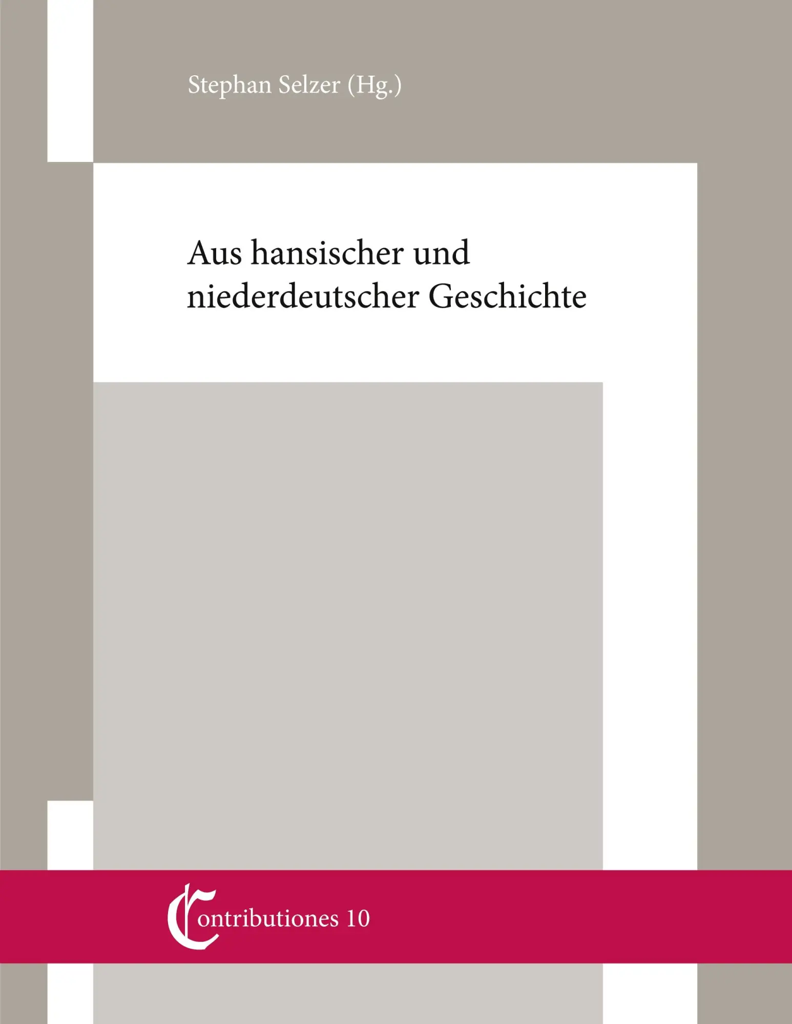 Aus hansischer und niederdeutscher Geschichte: Beiträge von Christian Ashauer, Wilhelm und Gert Koppe, Knut Schulz und Stephan Selzer (Contributiones. ... an der Helmut-Schmidt-Universität)