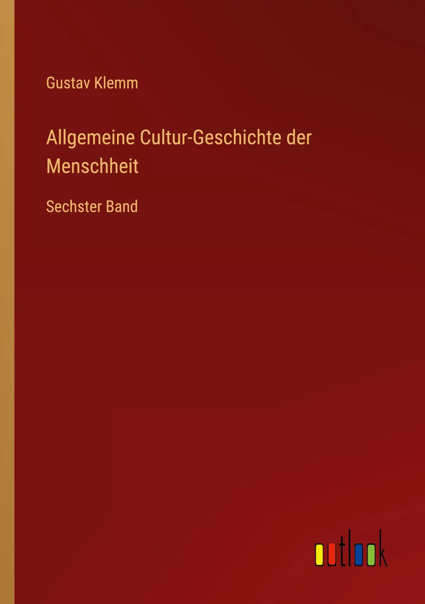 Allgemeine Cultur-Geschichte der Menschheit: Sechster Band