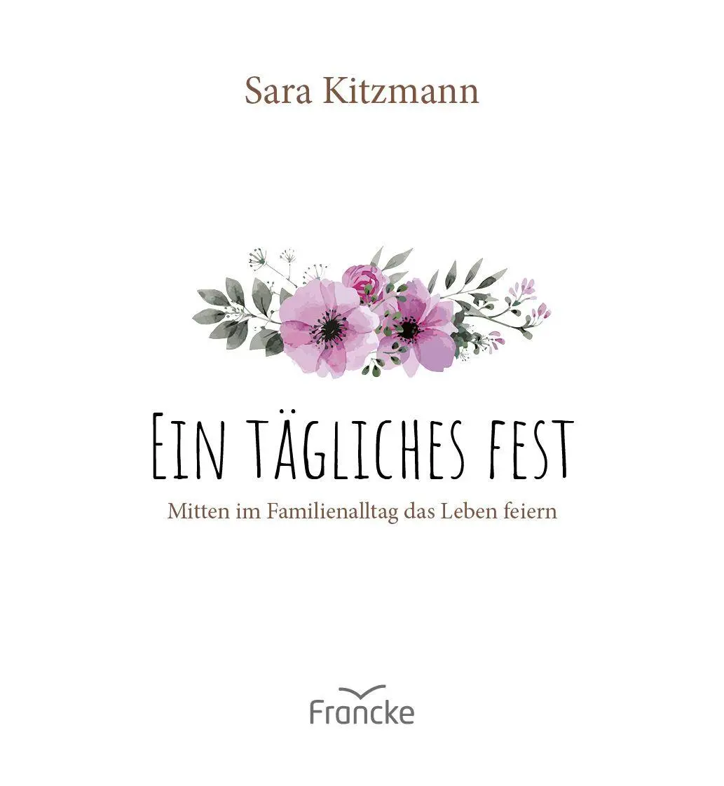 Bild: 9783963624124 | Ein tägliches Fest | Mitten im Familienalltag das Leben feiern | Buch