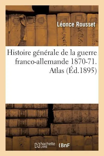 Cover: 9782019614324 | Histoire Générale de la Guerre Franco-Allemande 1870-71. Atlas | Buch