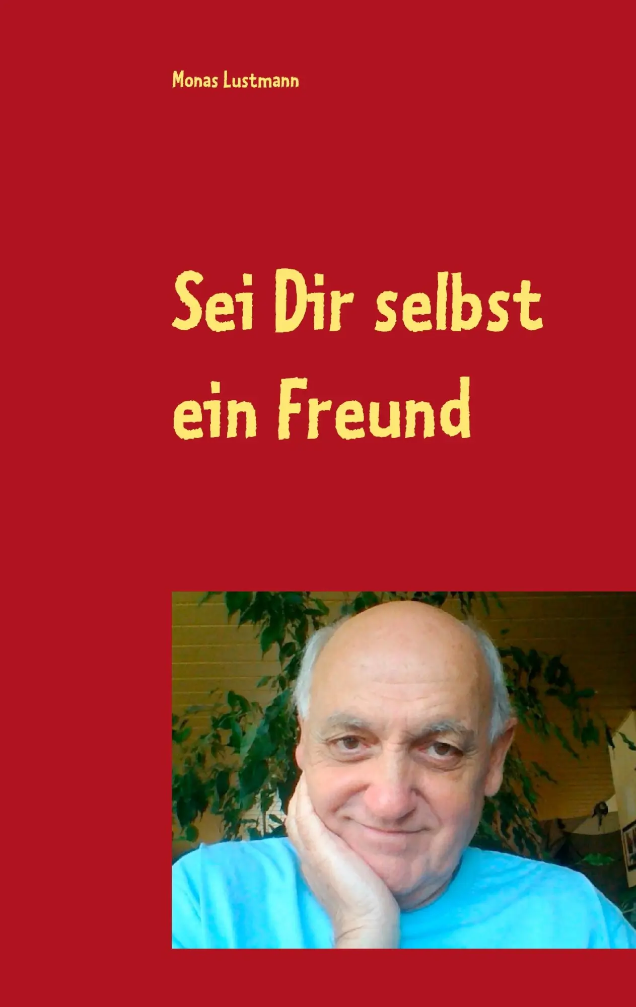Cover: 9783734774324 | Sei Dir selbst ein Freund | Die Suche nach dem Glück | Monas Lustmann