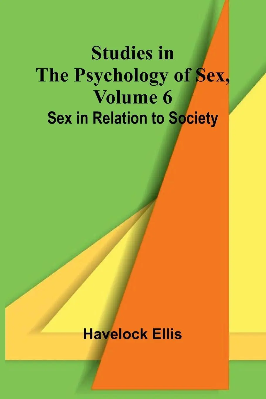 Cover: 9789364734424 | Studies in the Psychology of Sex, Volume 6; Sex in Relation to Society