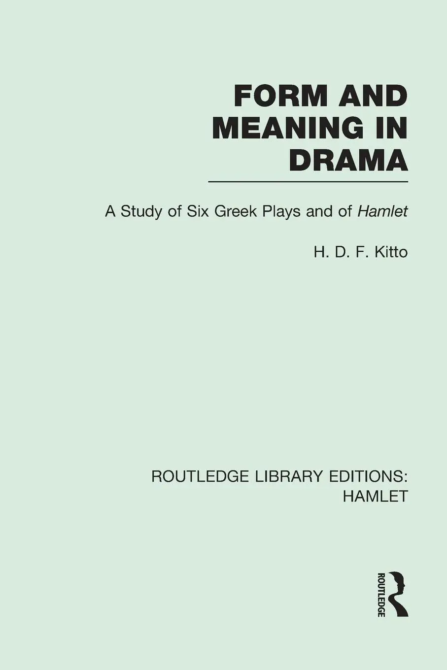 Cover: 9781138974524 | Form and Meaning in Drama | A Study of Six Greek Plays and of Hamlet