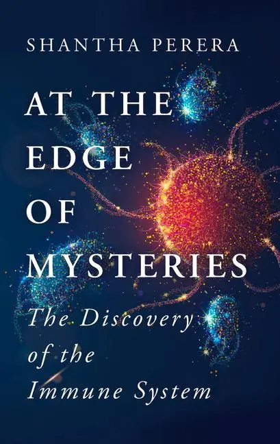 Cover: 9781915054524 | At the Edge of Mysteries | The Discovery of the Immune System | Perera Cover: 9781915054524 | At the Edge of Mysteries | The Discovery of the Immune System | Perera