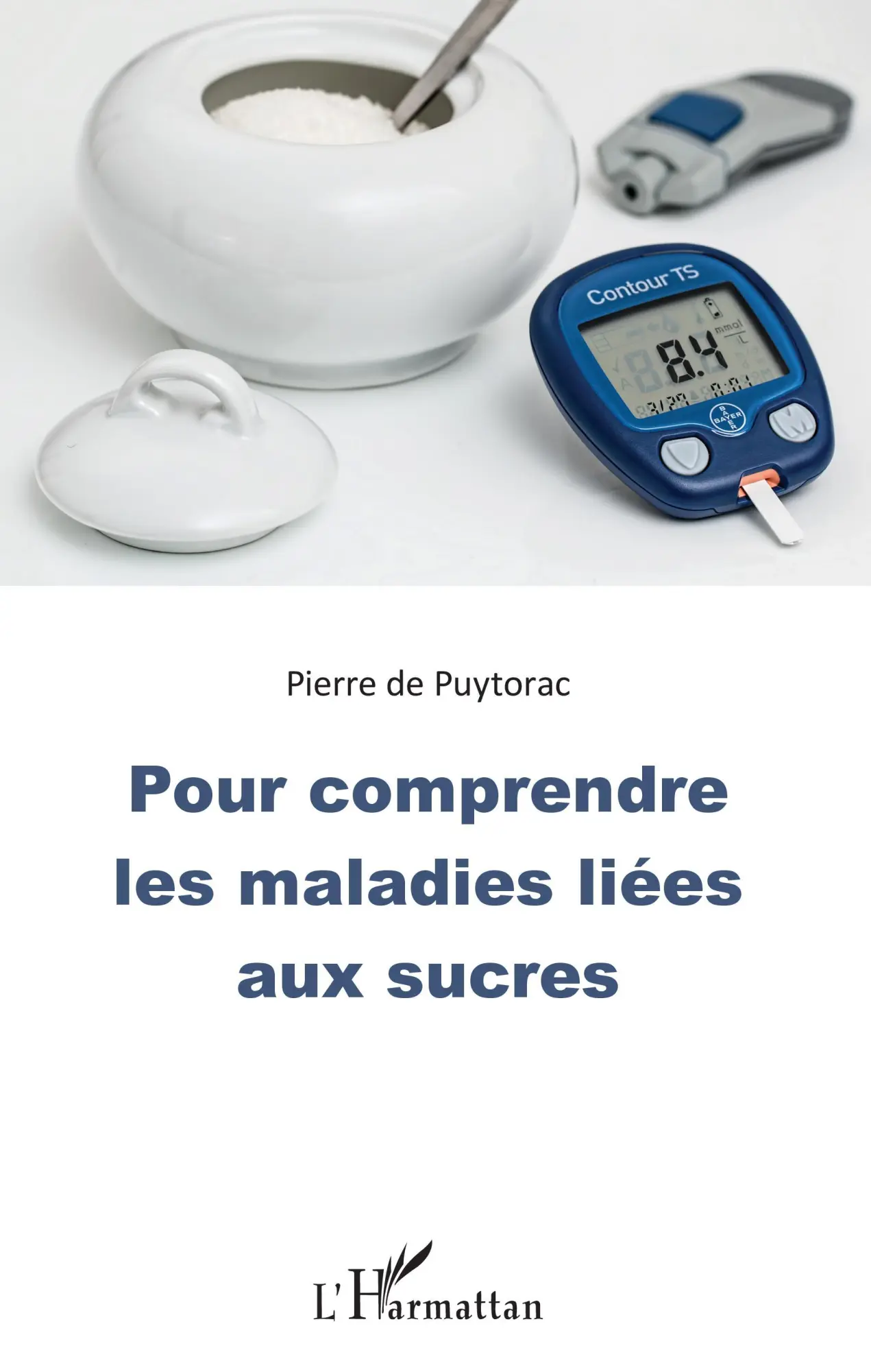 Cover: 9782343184524 | Pour comprendre les maladies liées aux sucres | Pierre de Puytorac