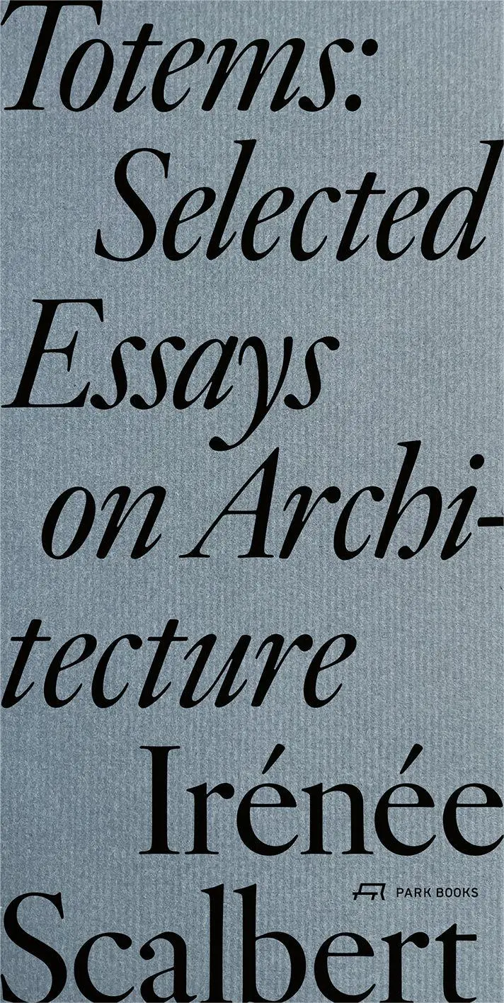 Cover: 9783038604624 | Totems | Selected Essays on Architecture | Irénée Scalbert | Buch