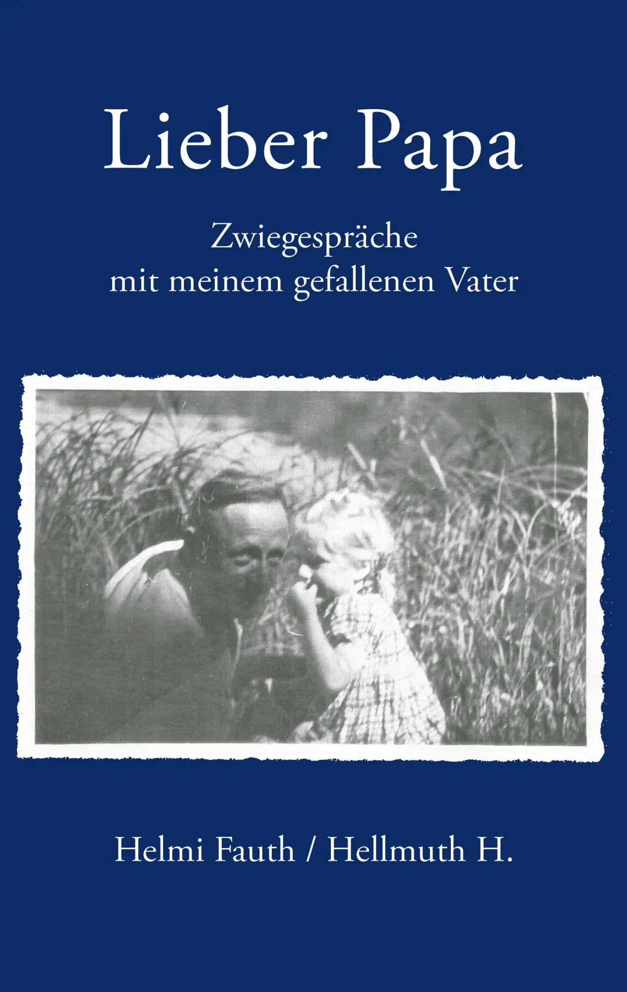 Cover: 9783833434624 | Lieber Papa | Zwiegespräche mit meinem gefallenen Vater | Helmi Fauth