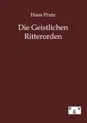 Cover: 9783863824624 | Die Geistlichen Ritterorden | Hans Prutz | Taschenbuch | Paperback
