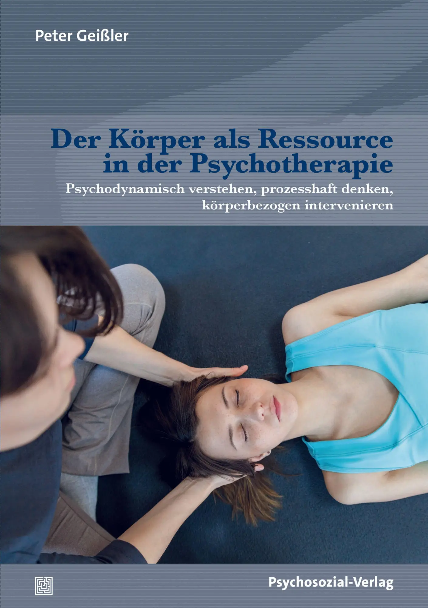 Cover: 9783837934724 | Der Körper als Ressource in der Psychotherapie | Peter Geißler | Buch