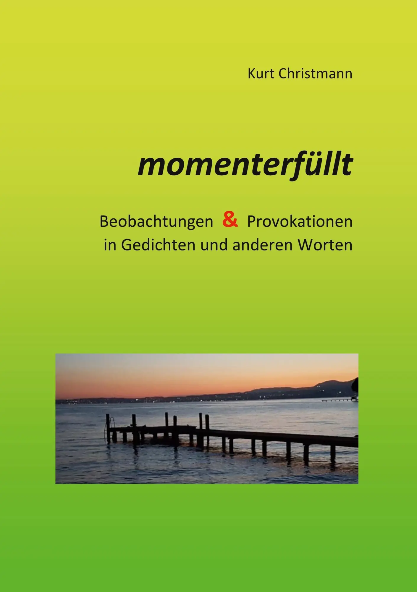 momenterfüllt: Beobachtungen & Provokationen in Gedichten und anderen Worten