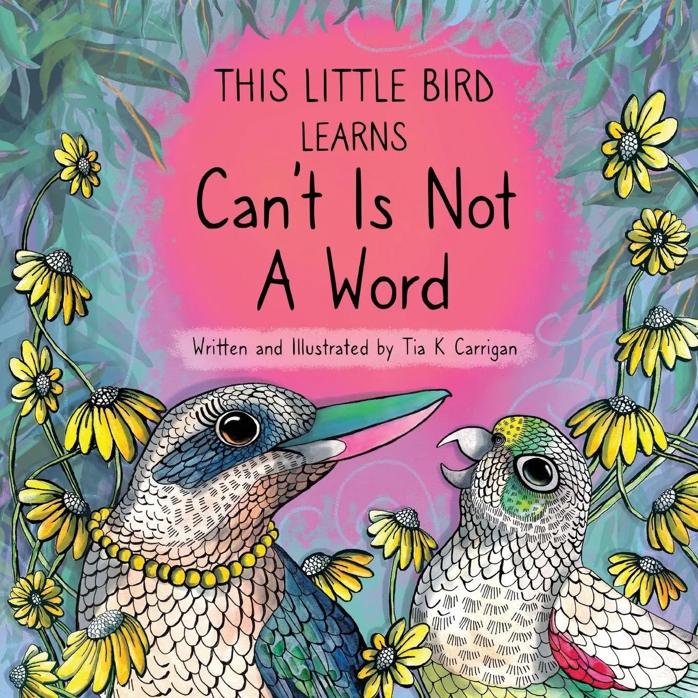 Cover: 9780645585124 | This Little Bird Learns That Can't Is Not A Word | Tia K Carrigan
