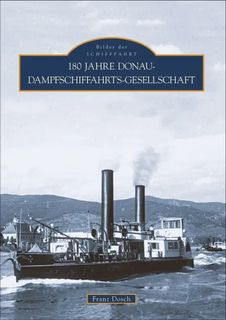 Cover: 9783866805224 | 180 Jahre Donau-Dampfschiffahrts-Gesellschaft | Franz Dosch | Buch