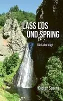 Cover: 9783991305224 | Lass los und spring | Die Liebe trägt | Dieter Spring | Taschenbuch