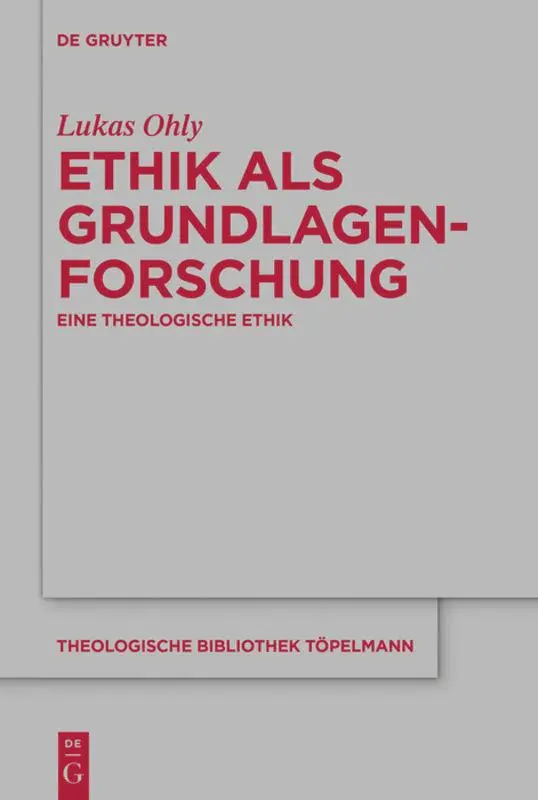 Cover: 9783110705324 | Ethik als Grundlagenforschung | Eine theologische Ethik | Lukas Ohly