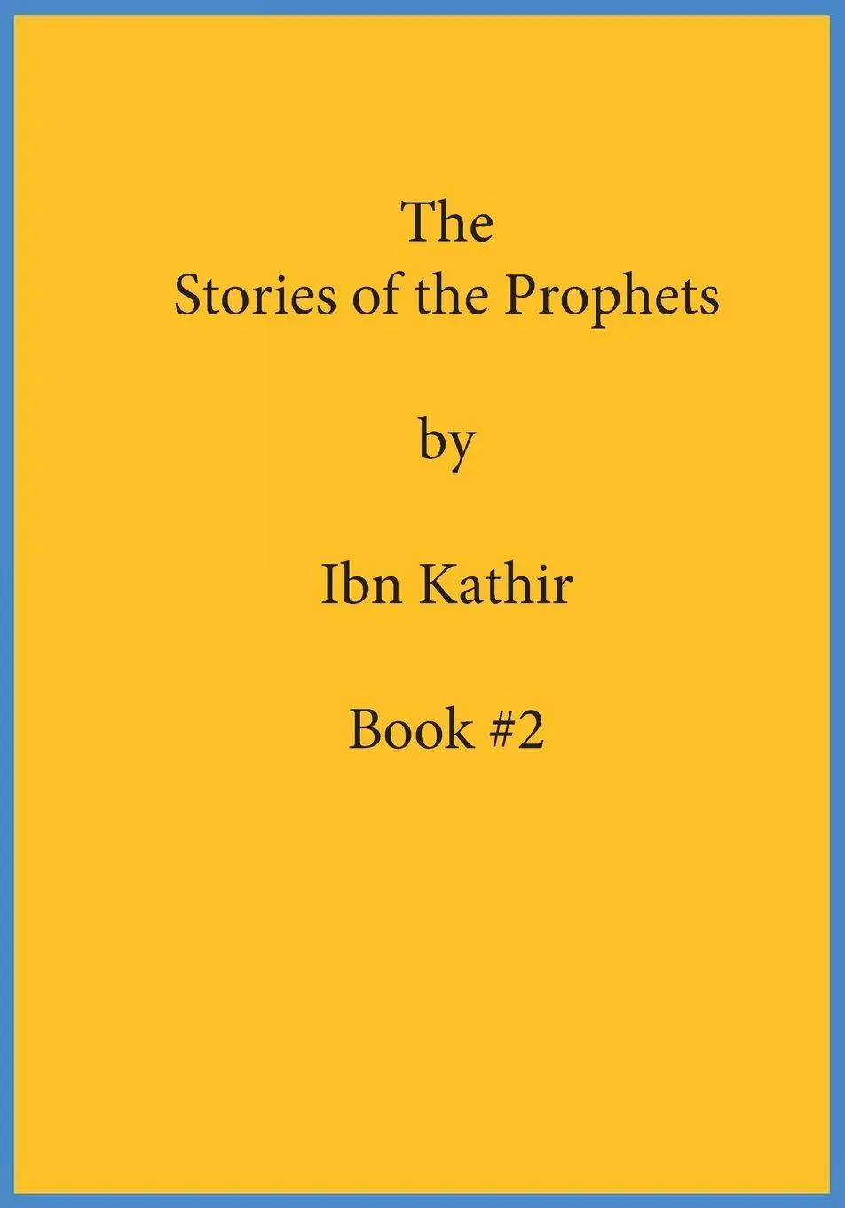 Cover: 9781643545424 | The Stories of the Prophets by Ibn Kathir | Book Series Volume (#2)