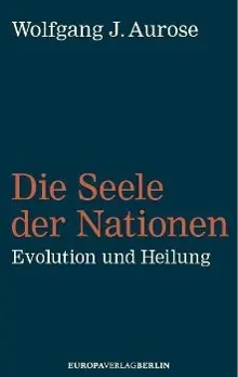 Cover: 9783944305424 | Die Seele der Nationen | Evolution und Heilung | Wolfgang J Aurose