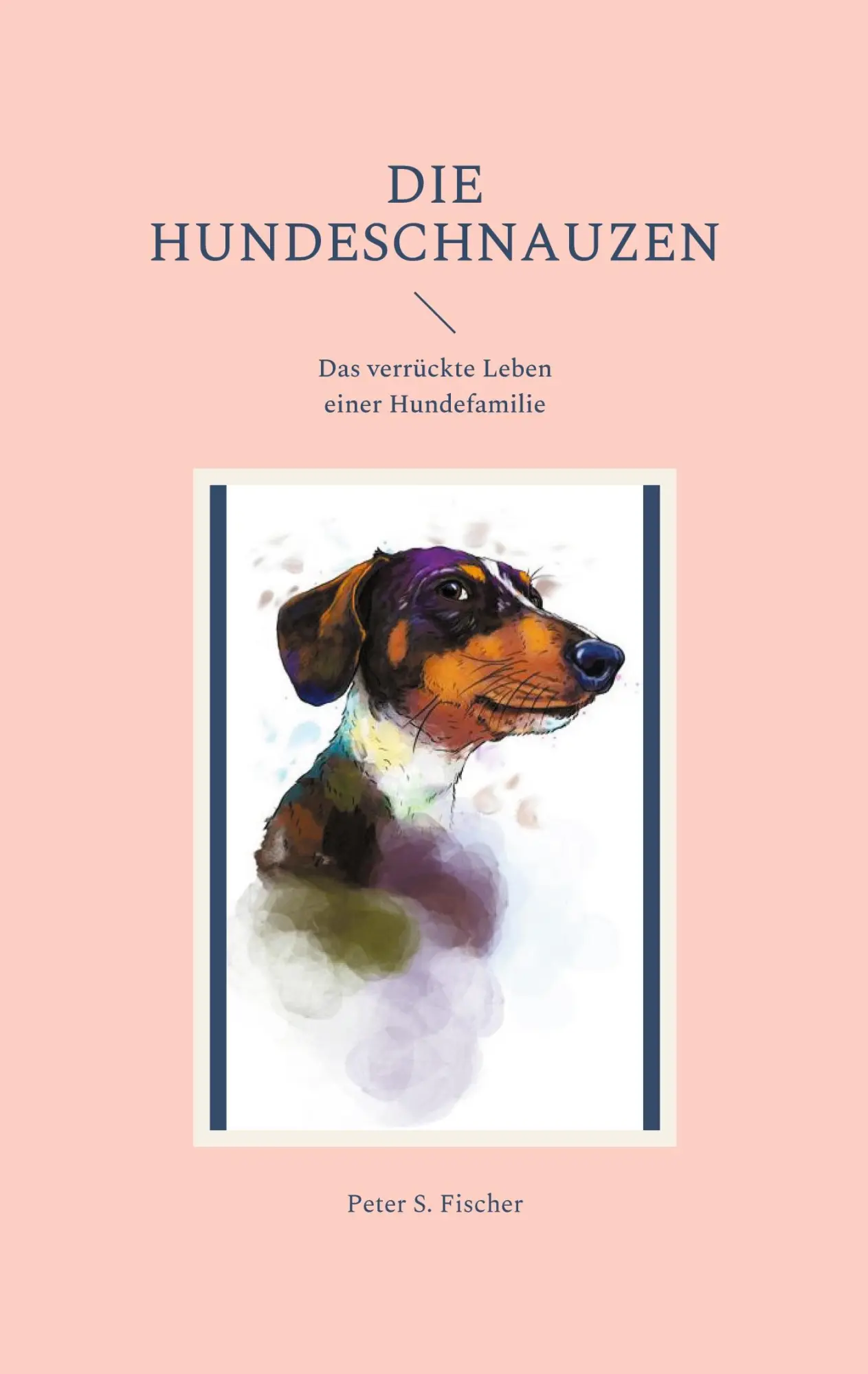 Die Hundeschnauzen: Das verrückte Leben einer Hundefamilie