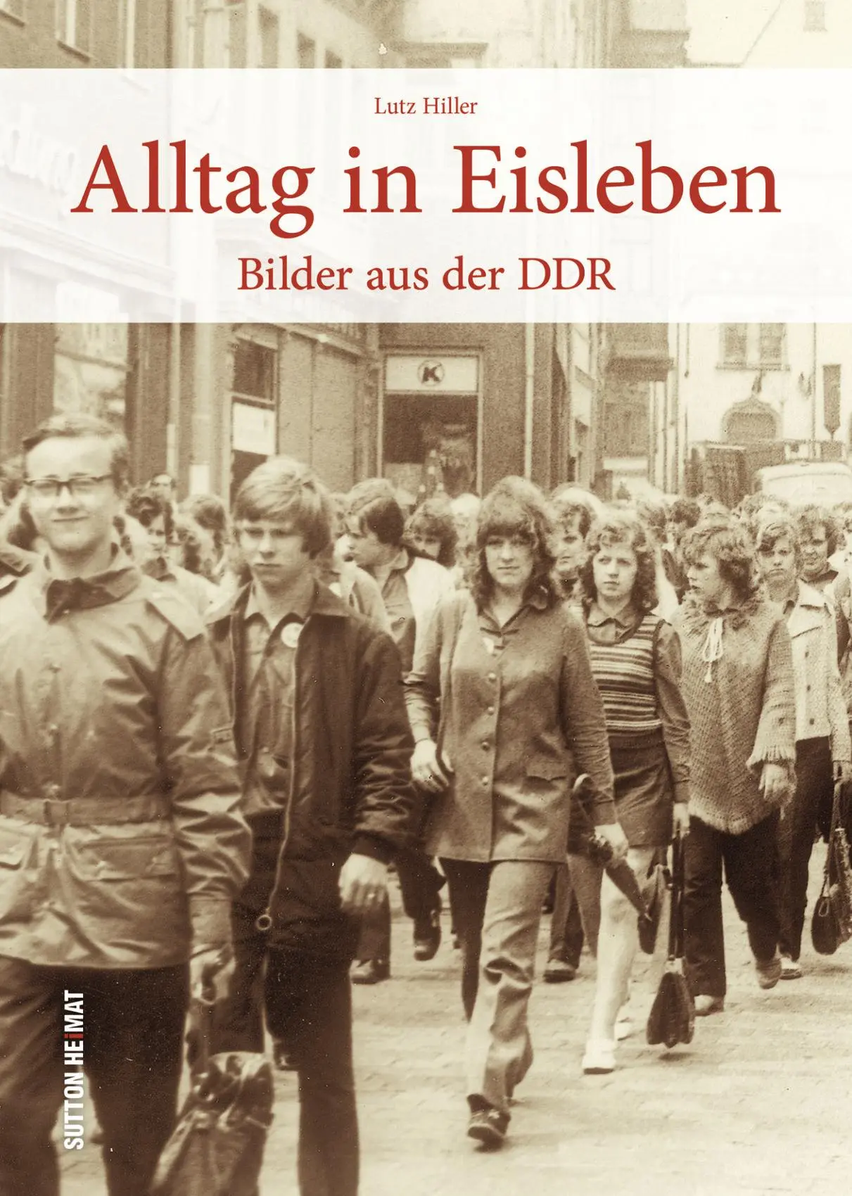 Cover: 9783963035524 | Alltag in Eisleben | Bilder aus der DDR | Lutz Hiller | Taschenbuch
