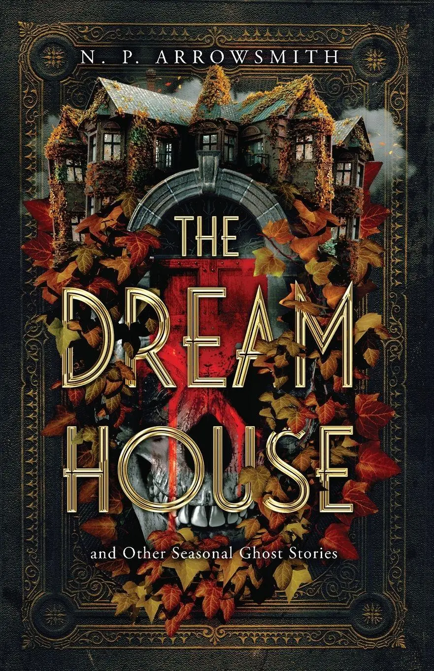 Cover: 9781068645624 | The Dream House and Other Seasonal Ghost Stories | N. P. Arrowsmith