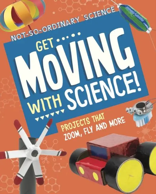 Cover: 9781398245624 | Get Moving with Science! | Projects that Zoom, Fly and More | Olson