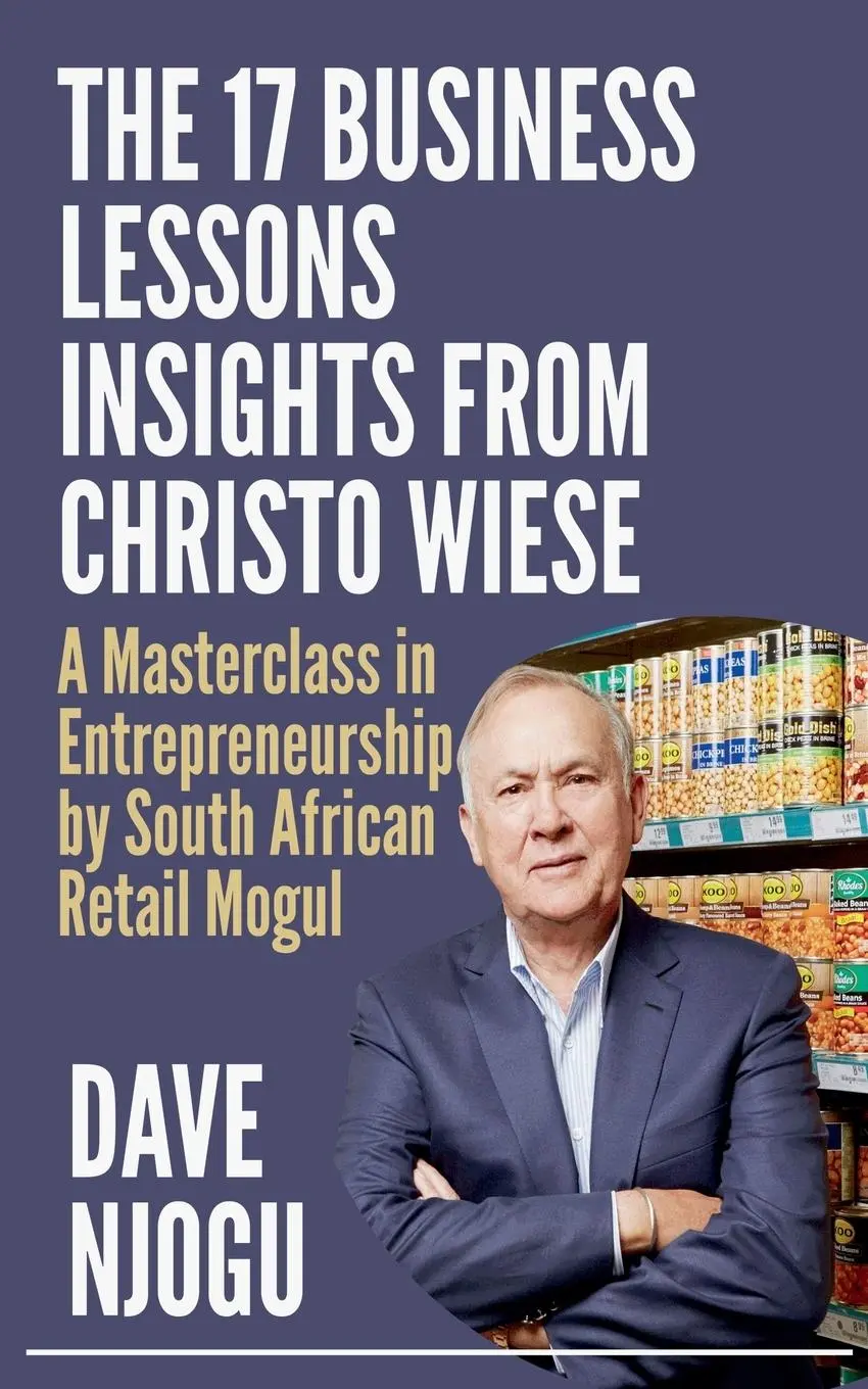 Cover: 9798227015624 | THE 17 BUSINESS LESSONS Insights from Christo Wiese | Dave Njogu