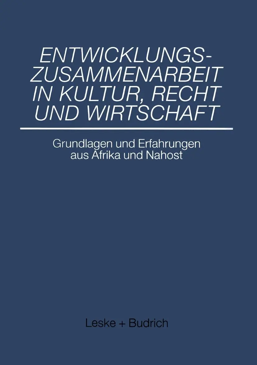 Entwicklungszusammenarbeit in Kultur, Recht und Wirtschaft: Grundlagen und Erfahrungen aus Afrika und Nahost (German Edition)