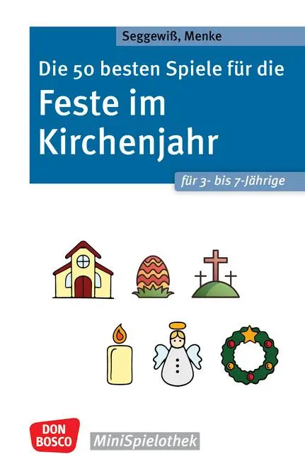Cover: 9783769825824 | Die 50 besten Spiele für die Feste im Kirchenjahr für 3- bis 7-Jährige