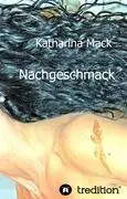 Cover: 9783849136024 | Nachgeschmack | Katharina Mack | Buch | 260 S. | Deutsch | 2012