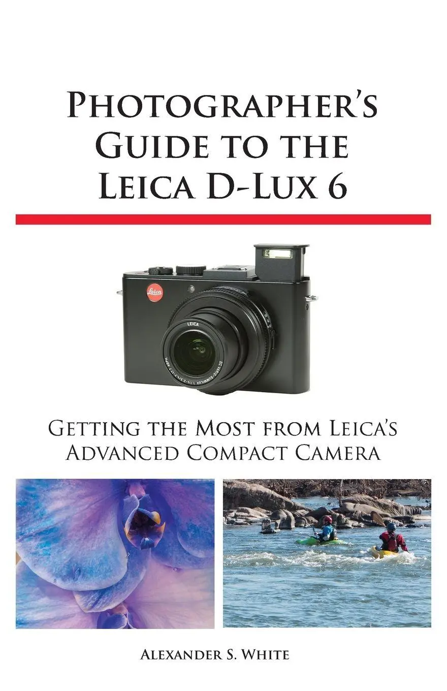 Cover: 9781937986124 | Photographer's Guide to the Leica D-Lux 6 | Alexander S. White | Buch