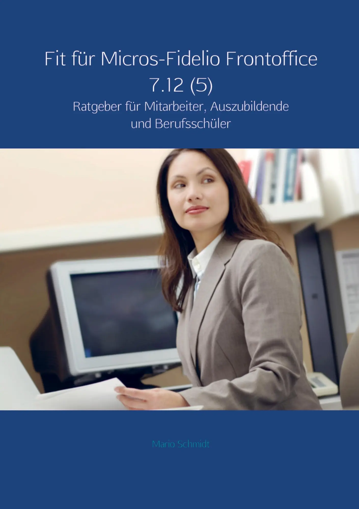 Cover: 9789463186124 | Fit für Micros-Fidelio Frontoffice 7.12 (5) | Mario Schmidt | Buch