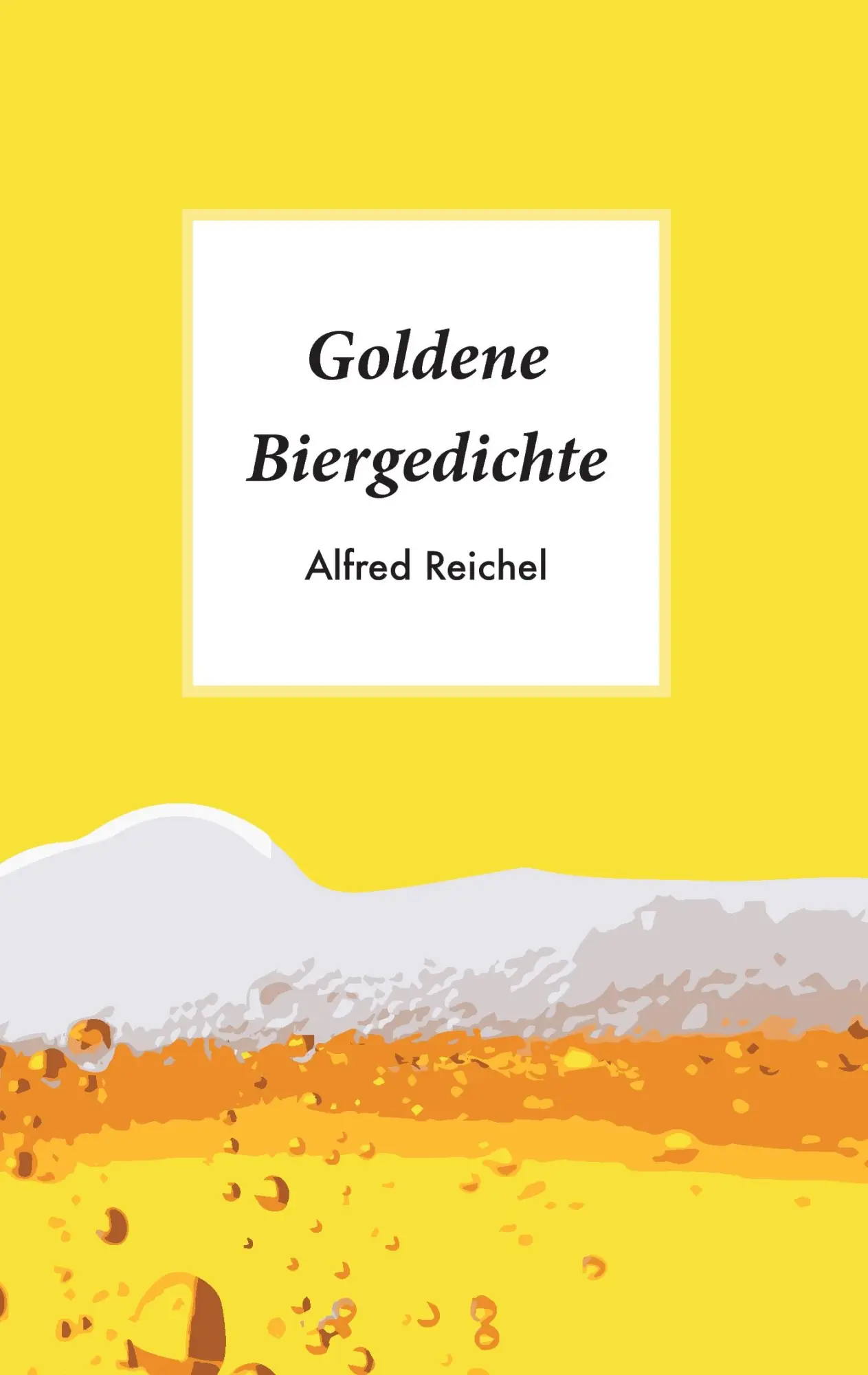Cover: 9783741276224 | Goldene Biergedichte | Alfred Reichel | Taschenbuch | 100 S. | Deutsch