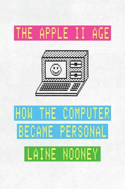 Cover: 9780226816524 | The Apple II Age | How the Computer Became Personal | Laine Nooney Cover: 9780226816524 | The Apple II Age | How the Computer Became Personal | Laine Nooney