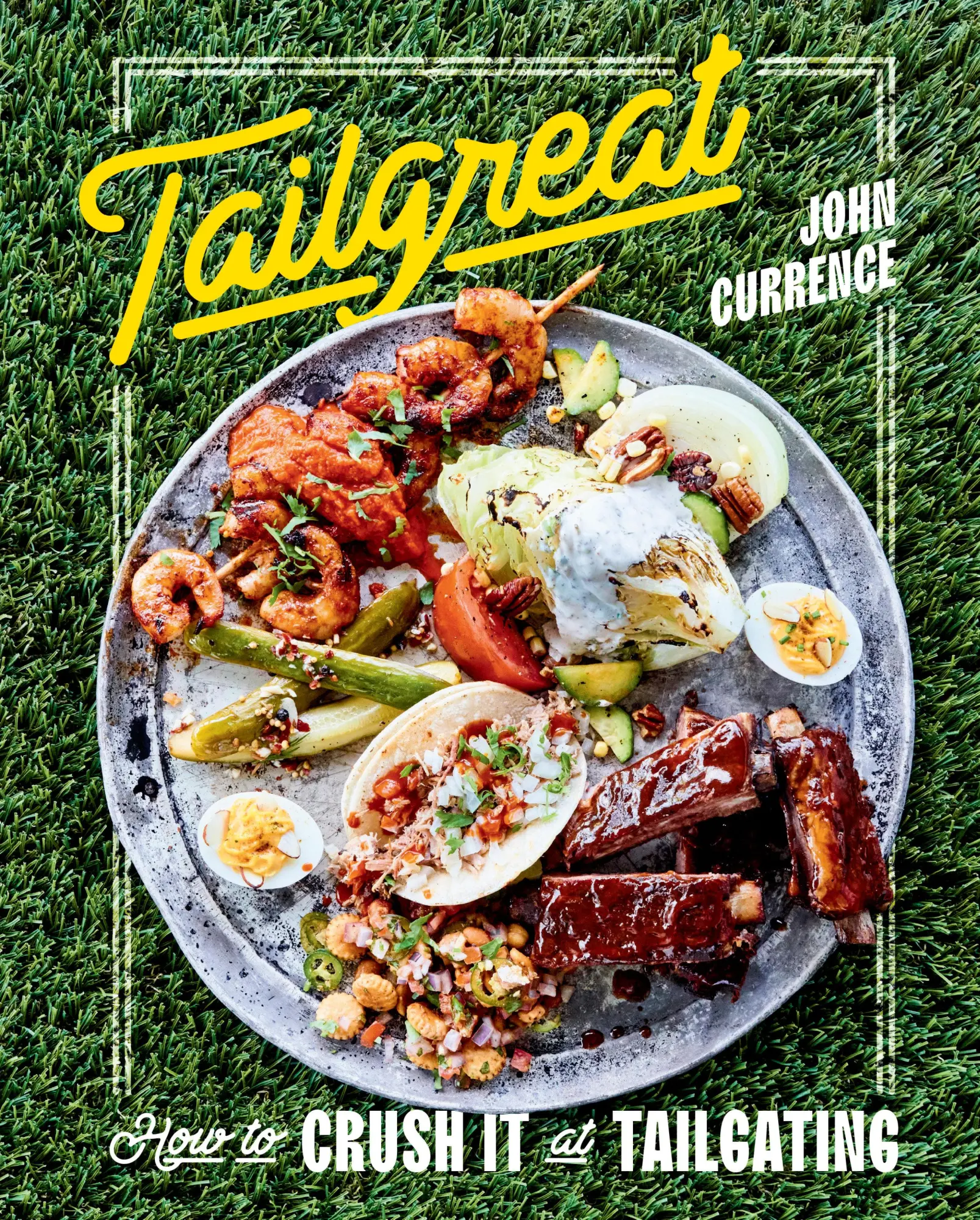 Cover: 9781984856524 | Tailgreat | How to Crush It at Tailgating [A Cookbook] | John Currence