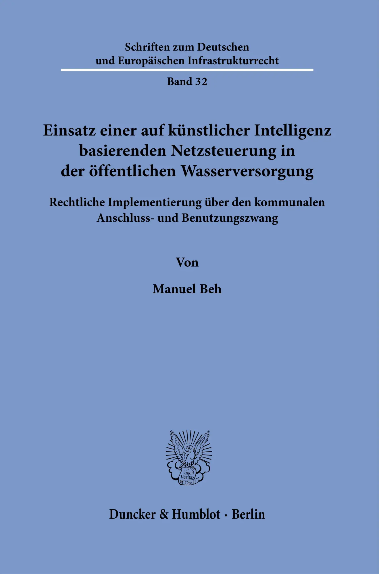 Einsatz einer auf künstlicher Intelligenz basierenden Netzsteuerung in der öffentlichen Wasserversorgung: Rechtliche Implementierung über den ... und Europäischen Infrastrukturrecht)