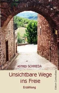 Cover: 9783943446524 | Unsichtbare Wege ins Freie | Erzählung | Astrid Schmeda | Taschenbuch