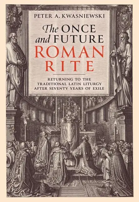 Cover: 9781505126624 | The Once and Future Roman Rite: Returning to the Traditional Latin...