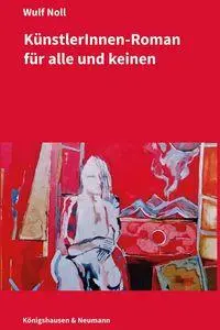 Cover: 9783826096624 | Künstlerinnen-Roman für alle und keinen | Wulf Noll | Taschenbuch
