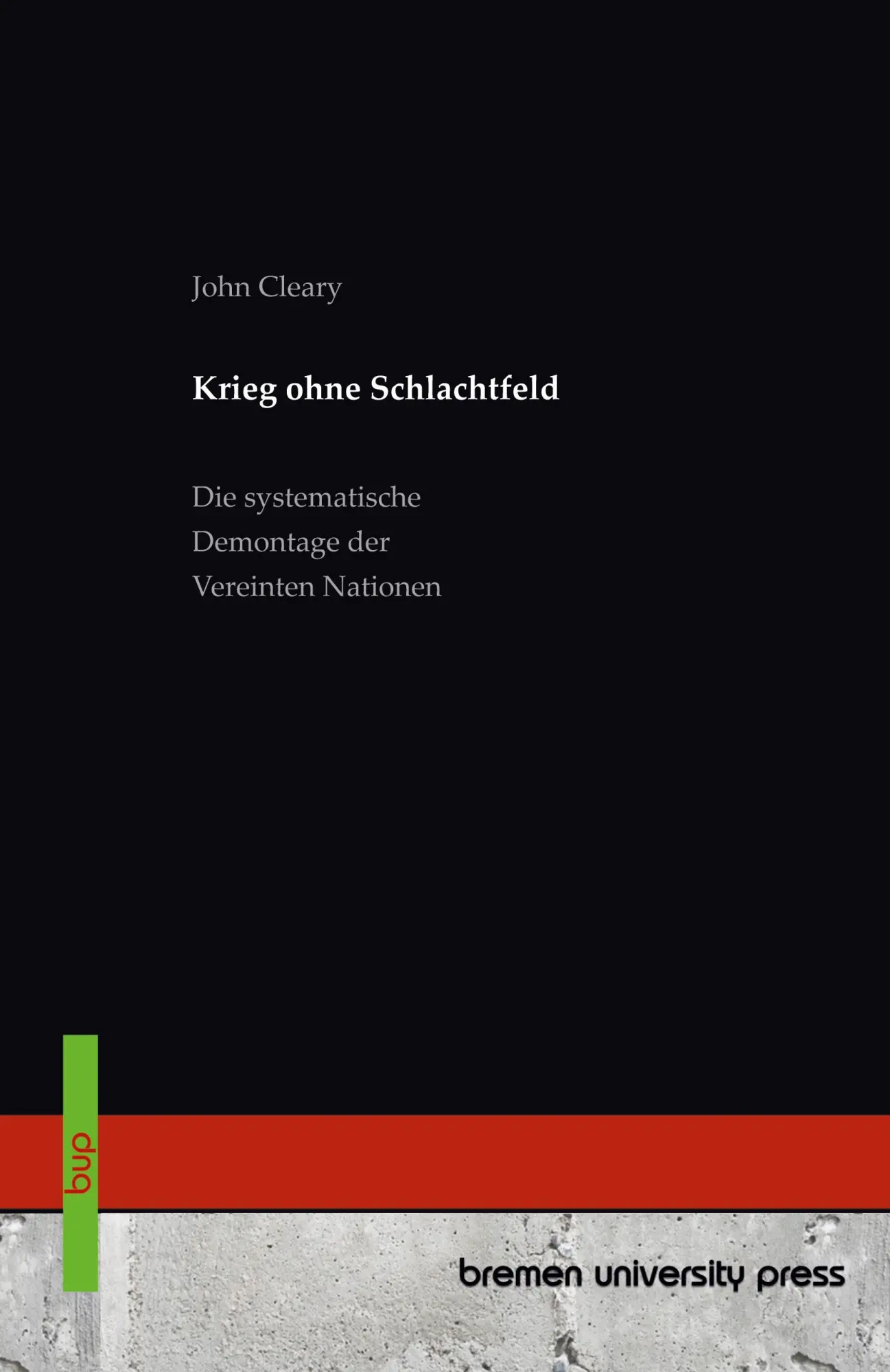 Krieg ohne Schlachtfeld: Die systematische Demontage der Vereinten Nationen