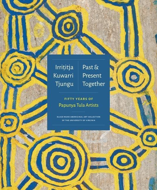 Cover: 9781735326924 | Irrititja Kuwarri Tjungu (Past and Present Together) | Myers (u. a.)
