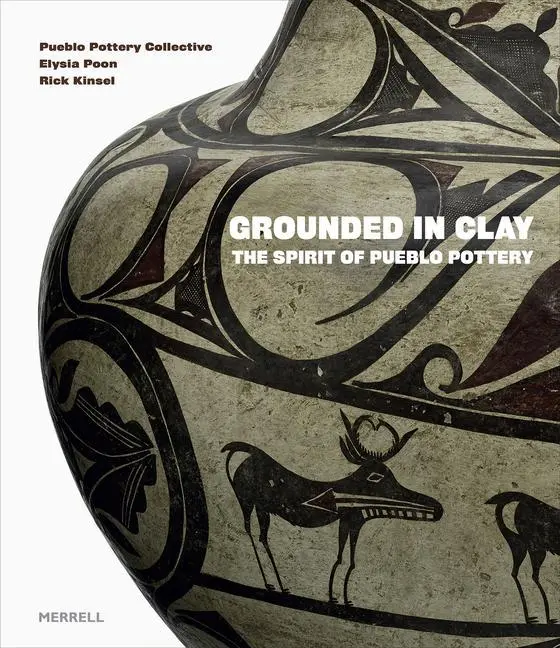 Cover: 9781858946924 | Grounded in Clay: The Spirit of Pueblo Pottery | Collective (u. a.)