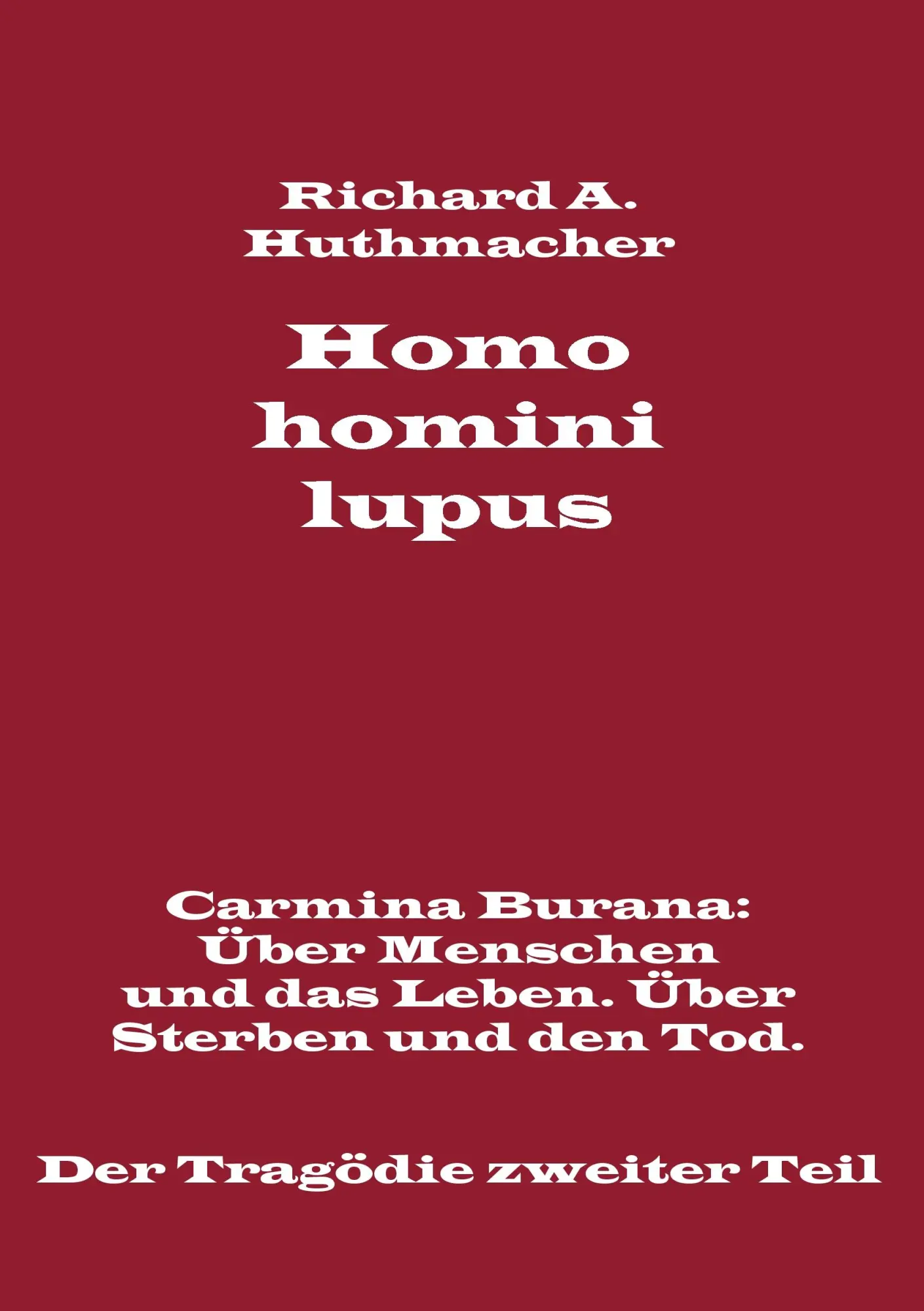 Homo homini lupus. Der Tragödie zweiter Teil: Carmina Burana: Über Menschen und das Leben. Über Sterben und den Tod.